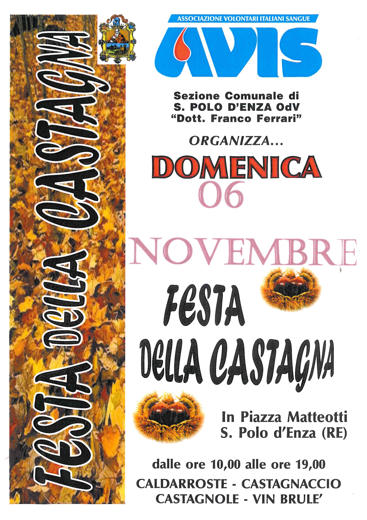 L'Avis, sezione comunale di San Polo d'Enza, organizza la festa della castagna. L'appuntamento è per  domenica 06 novembre 2022, dalle ore 10.00 alle ore 19,00, in Piazza Matteotti, con caldarroste, castagnaccio, castagnole e vin brulè. L'evento è patrocinato dal comune di S. Polo d'Enza.